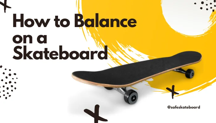How to Balance on a Skateboard?