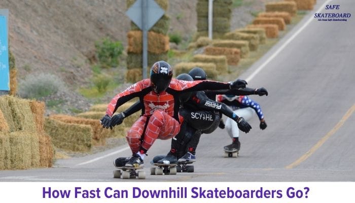 How Fast Can Downhill Skateboarders Go? How Fast Can Downhill Skateboarders Go?