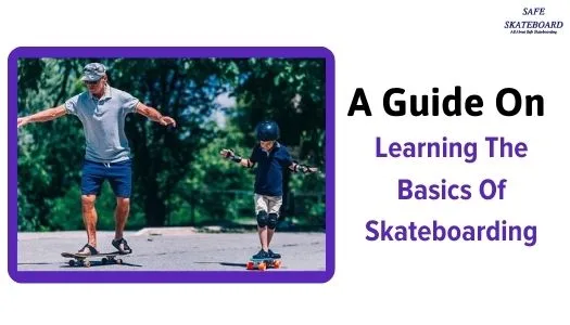 A Guide on Learning the Basics of Skateboarding