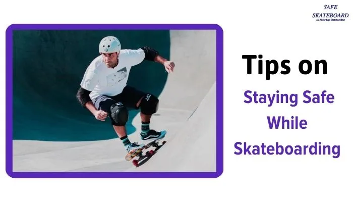 Tips on Staying Safe While Skateboarding