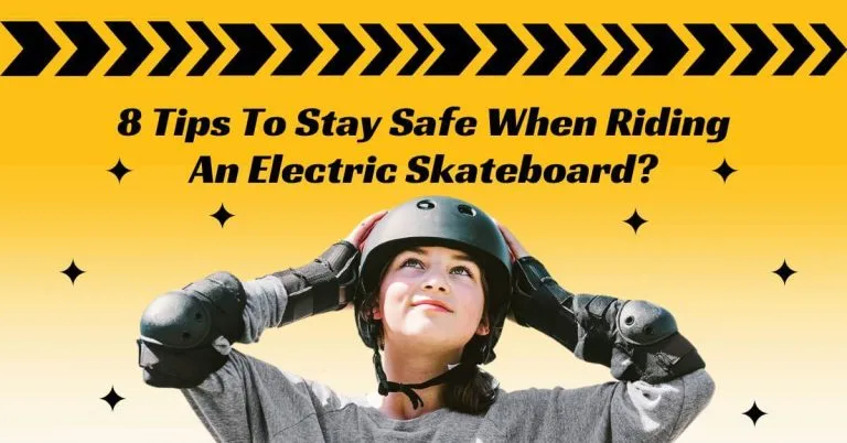 Hoe to Stay Safe When Riding An Electric Skateboard