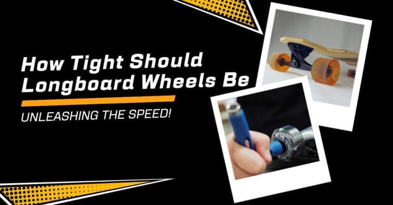 How Tight Should Longboard Wheels Be