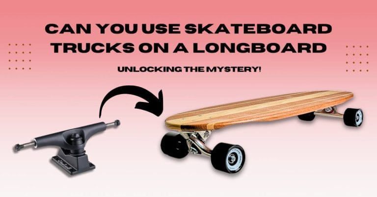 Can You Use Skateboard Trucks On A Longboard