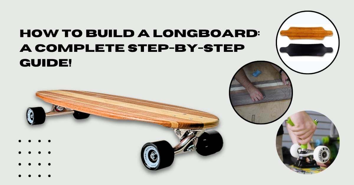 How to Build a Longboard