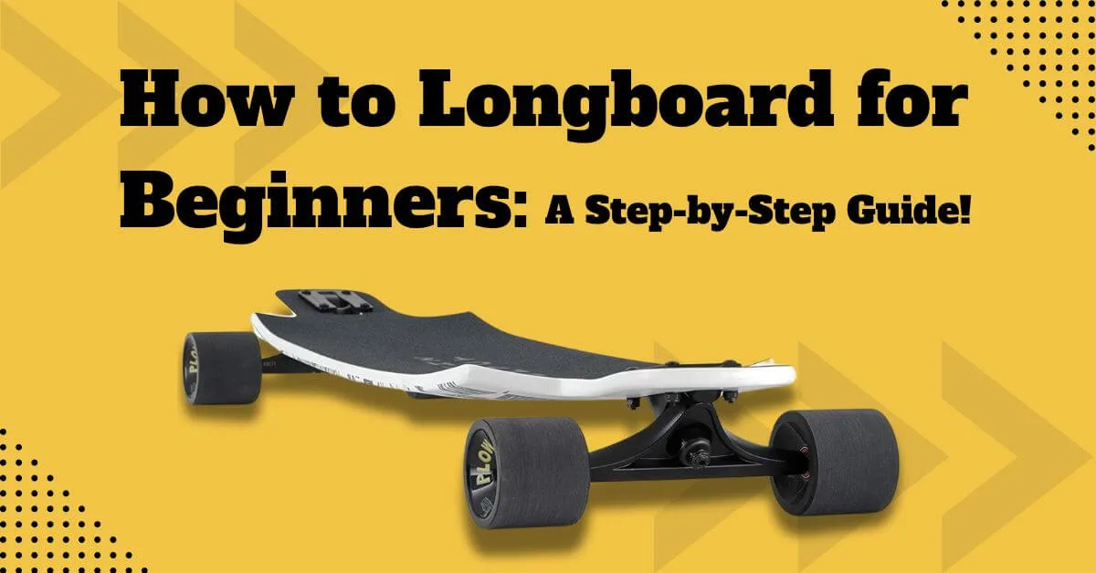 Home 17 How to Longboard for Beginners