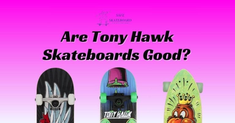 Are Tony Hawk Skateboards Good