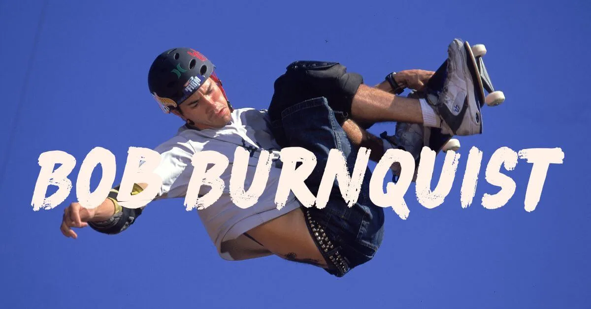 Top 10 Best Pro Skateboarders: With Their Famous Signature Gears! 16 Pro Skateboarders: Bob Burnquist