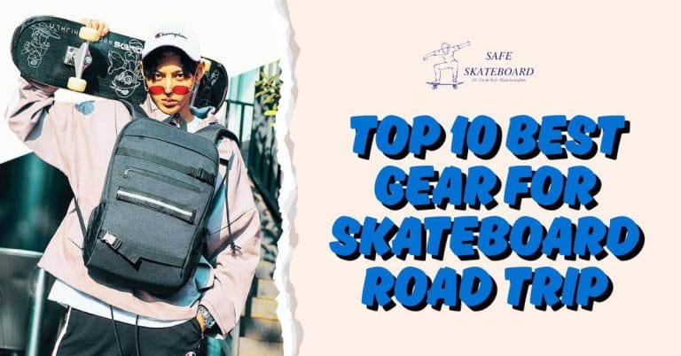 Top 10 Best Gear for Skateboard Road Trip